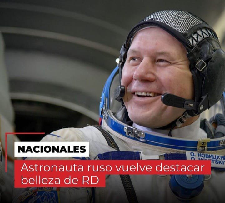 Astronauta Ruso Vuelve  Destacar la Belleza De República Dominicana